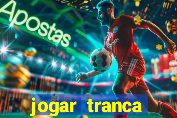 jogar tranca valendo dinheiro